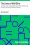 [Gutenberg 26716] • The Crown of Wild Olive / also Munera Pulveris; Pre-Raphaelitism; Aratra Pentelici; The Ethics of the Dust; Fiction, Fair and Foul; The Elements of Drawing